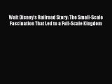 [PDF Download] Walt Disney's Railroad Story: The Small-Scale Fascination That Led to a Full-Scale