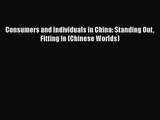 [PDF Download] Consumers and Individuals in China: Standing Out Fitting In (Chinese Worlds)