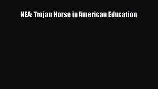 [PDF Download] NEA: Trojan Horse in American Education [Download] Online