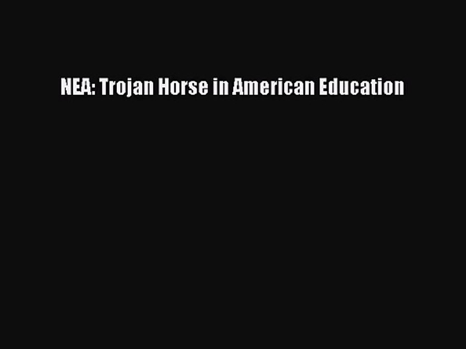[PDF Download] NEA: Trojan Horse in American Education [Download] Online