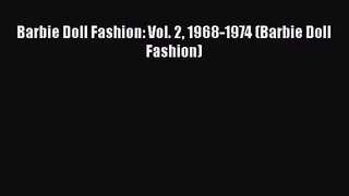 [PDF Download] Barbie Doll Fashion: Vol. 2 1968-1974 (Barbie Doll Fashion) [Read] Full Ebook