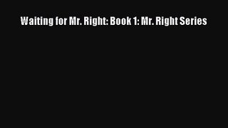 [PDF Download] Waiting for Mr. Right: Book 1: Mr. Right Series [Download] Full Ebook