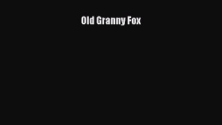 [PDF Download] Old Granny Fox [Read] Full Ebook