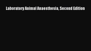 [PDF Download] Laboratory Animal Anaesthesia Second Edition [PDF] Full Ebook