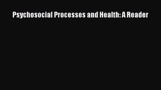 [PDF Download] Psychosocial Processes and Health: A Reader [Download] Online