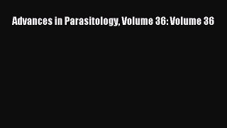 [PDF Download] Advances in Parasitology Volume 36: Volume 36 [Read] Online