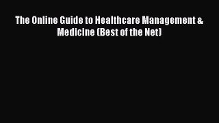 [PDF Download] The Online Guide to Healthcare Management & Medicine (Best of the Net) [Read]
