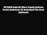 [PDF Download] THE SHACK Audio CD: Where Tragedy Confronts Eternity [Audiobook CD Unabridged]