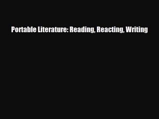 [PDF Download] Portable Literature: Reading Reacting Writing [PDF] Full Ebook