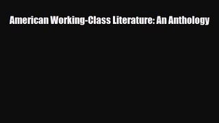 [PDF Download] American Working-Class Literature: An Anthology [Download] Online