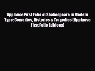 [PDF Download] Applause First Folio of Shakespeare in Modern Type: Comedies Histories & Tragedies