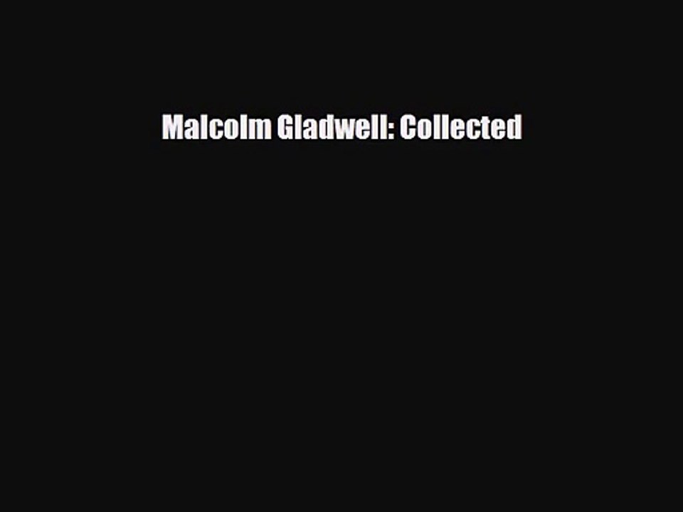 [PDF Download] Malcolm Gladwell: Collected [Read] Full Ebook