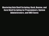 [PDF Download] Mastering Unix Shell Scripting: Bash Bourne and Korn Shell Scripting for Programmers
