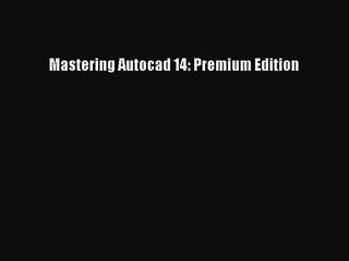 [PDF Download] Mastering Autocad 14: Premium Edition [PDF] Full Ebook
