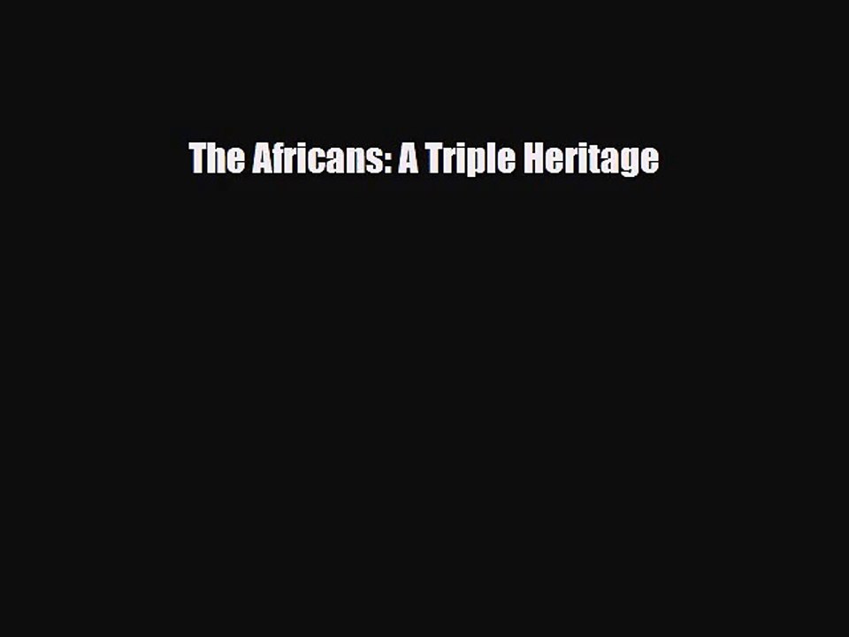 [PDF Download] The Africans: A Triple Heritage [Download] Online