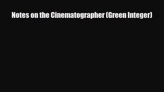 [PDF Download] Notes on the Cinematographer (Green Integer) [Download] Full Ebook