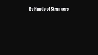 [PDF Download] By Hands of Strangers [Read] Online