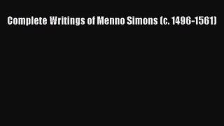 [PDF Download] Complete Writings of Menno Simons (c. 1496-1561) [PDF] Online