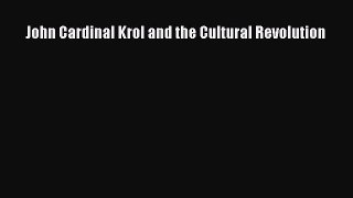 [PDF Download] John Cardinal Krol and the Cultural Revolution [Download] Online