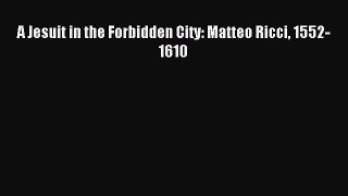 [PDF Download] A Jesuit in the Forbidden City: Matteo Ricci 1552-1610 [PDF] Online