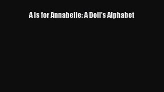 [PDF Download] A is for Annabelle: A Doll's Alphabet [PDF] Online