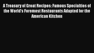 [PDF Download] A Treasury of Great Recipes: Famous Specialties of the World's Foremost Restaurants