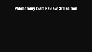 [PDF Download] Phlebotomy Exam Review 3rd Edition [Read] Full Ebook