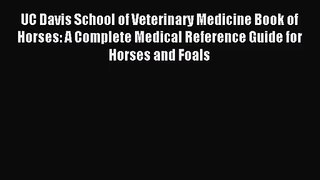 [PDF Download] UC Davis School of Veterinary Medicine Book of Horses: A Complete Medical Reference