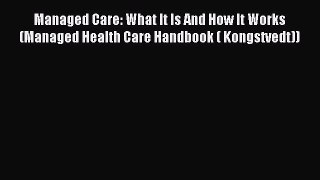 [PDF Download] Managed Care: What It Is And How It Works (Managed Health Care Handbook ( Kongstvedt))