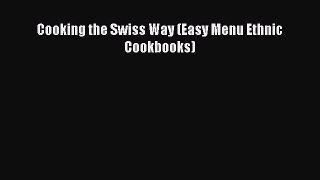 [PDF Download] Cooking the Swiss Way (Easy Menu Ethnic Cookbooks) [Download] Online