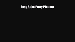 [PDF Download] Easy Bake Party Planner [Read] Online