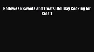 [PDF Download] Halloween Sweets and Treats (Holiday Cooking for Kids!) [Download] Full Ebook