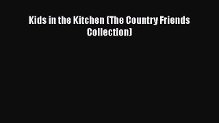 [PDF Download] Kids in the Kitchen (The Country Friends Collection) [PDF] Full Ebook