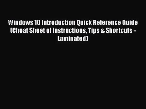 [PDF Download] Windows 10 Introduction Quick Reference Guide (Cheat Sheet of Instructions Tips