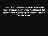 [PDF Download] Prayer:  Win The War Room Battle Through The Power Of Prayer!: How To Pray Pray