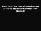 [PDF Download] Prayer: The +77 Most Powerful Evening Prayers to End Your Day Inspired (Christian