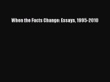 [PDF Download] When the Facts Change: Essays 1995-2010 [PDF] Online