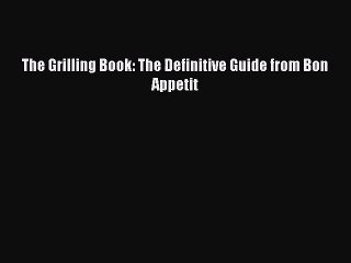 下载视频: [PDF Download] The Grilling Book: The Definitive Guide from Bon Appetit [Read] Full Ebook