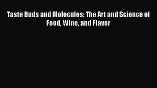[PDF Download] Taste Buds and Molecules: The Art and Science of Food Wine and Flavor [Read]