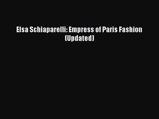 (PDF Download) Elsa Schiaparelli: Empress of Paris Fashion (Updated) Download