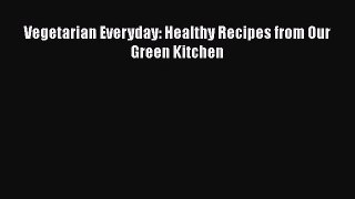 [PDF Download] Vegetarian Everyday: Healthy Recipes from Our Green Kitchen [PDF] Full Ebook