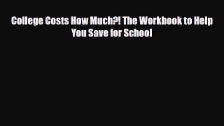 [PDF Download] College Costs How Much?! The Workbook to Help You Save for School [Download]
