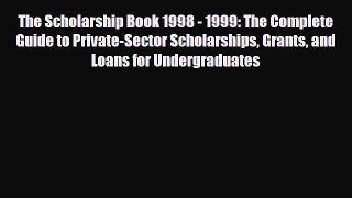 [PDF Download] The Scholarship Book 1998 - 1999: The Complete Guide to Private-Sector Scholarships