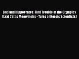 [PDF Download] Lexi and Hippocrates: Find Trouble at the Olympics (Lexi Catt's Meowmoirs -