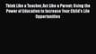 [PDF Download] Think Like a Teacher Act Like a Parent: Using the Power of Education to Increase