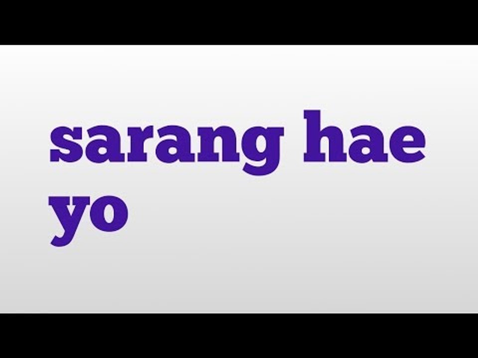 sarang hae yo meaning and pronunciation