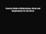 [PDF Download] Concise Guide to Medications Herbs and Supplements for the Horse [Read] Online