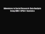 [PDF Download] Adventures in Social Research: Data Analysis Using IBM® SPSS® Statistics [Read]