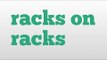 racks on racks meaning and pronunciation