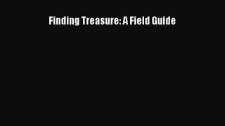[PDF Download] Finding Treasure: A Field Guide [Read] Online